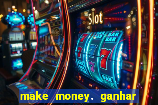 make money. ganhar dinheiro jogando